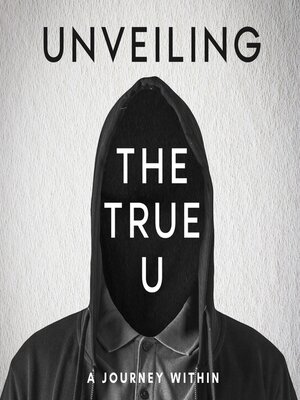 cover image of Unveiling the True U a Journey Within